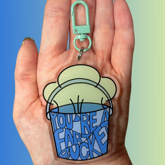 You're A Fart Bucket Keychain